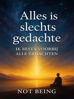 cover image of ALLES IS SLECHTS EEN GEDACHTE--IK BESTA BUITEN ALLE GEDACHTEN